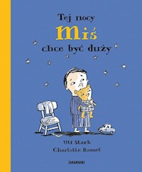 Tej nocy Miś chce być duży - Ulf Stark - książka
