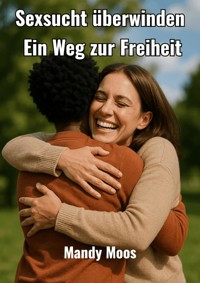 Sexsucht überwinden - Mandy Moos - ebook