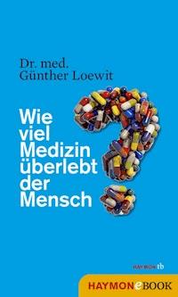 Wie viel Medizin überlebt der Mensch? - Günther Loewit - ebook