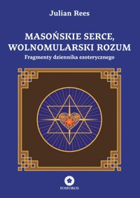 Masońskie serce, wolnomularski rozum. Fragmenty dziennika ezoterycznego - Rees Julian - ebook