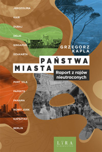 Państwa – miasta. Raport z rajów nieutraconych - Grzegorz Kapla - ebook + audiobook