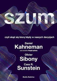 Szum, czyli skąd się biorą błędy w naszych decyzjach - Daniel Kanehman, Olivier Sibony, Cass R. Sunstein - książka