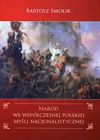 Naród we współczesnej polskiej myśli nacjonalistycznej - Smolik Bartosz - książka
