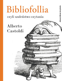 Bibliofollia, czyli szaleństwo czytania - Castoldi Alberto - książka
