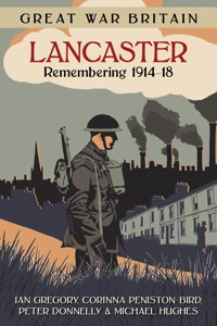 Great War Britain Lancaster: Remembering 1914-18 - Ian Gregory - ebook
