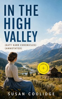 IN THE HIGH VALLEY (Katy Karr Chronicles) (Annotated) - Susan Coolidge - ebook