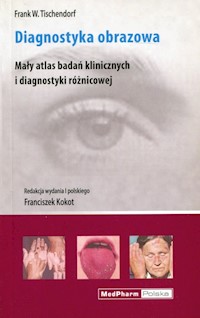 Diagnostyka obrazowa Mały atlas badań klinicznych i diagnostyki różnicowej - Tischendorf Frank W. - książka