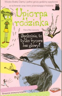 Upiorna rodzinka. Spokojnie, to tylko rycerz bez głowy! - Klara Maciejewska - ebook