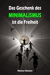 Das Geschenk des Minimalismus ist die Freiheit - Nanna Hansen - ebook