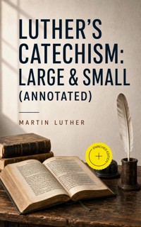 Luther's Catechism: Large & Small (Annotated) - Martin Luther - ebook