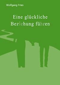 Eine glückliche Beziehung führen - Wolfgang Fries - ebook