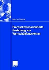 Prozesskostenorientierte Gestaltung von Wertschöpfungsketten - Manuel Schulze - ebook