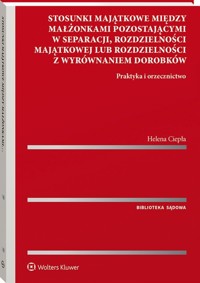 Stosunki majątkowe między małżonkami pozostającymi w separacji, rozdzielności majątkowej lub rozdzielności z wyrównaniem dorobków - Helena Ciepła - książka