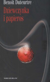 Dziewczynka i papieros - Duteurtre Benoit - książka