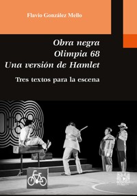 Obra negra. Olimpia 68. Una versión de Hamlet. Tres textos para la escena - Flavio González Mello - ebook