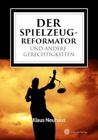 Der Spielzeug-Reformator und andere Gerechtigkeiten - Klaus Neuhaus - ebook
