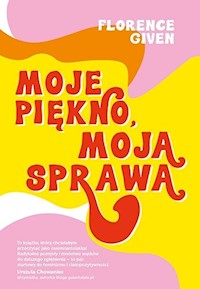 Moje piękno, moja sprawa - Given Florence - książka