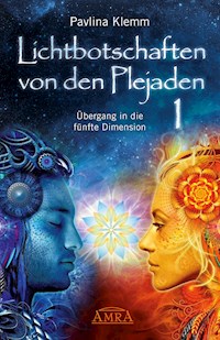 Lichtbotschaften von den Plejaden Band 1: Übergang in die fünfte Dimension [von der SPIEGEL-Bestseller-Autorin] - Klemm Pavlina - ebook
