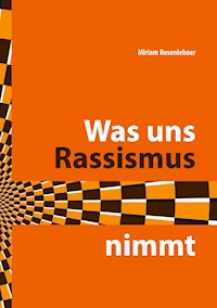 Was uns Rassismus nimmt - Miriam Rosenlehner - ebook