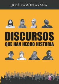 Discursos que han hecho historia - José Ramón Arana - ebook
