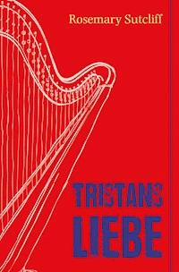 Tristans Liebe - Sutcliff Rosemary - ebook