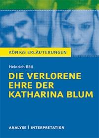 Die verlorene Ehre der Katharina Blum von Heinrich Böll. Textanalyse und Interpretation mit ausführlicher Inhaltsangabe und Abituraufgaben mit Lösungen. - Heinrich Böll - ebook