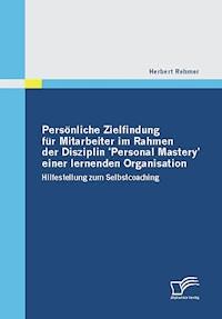 Persönliche Zielfindung für Mitarbeiter im Rahmen der Disziplin 'Personal Mastery' einer lernenden Organisation - Herbert Rehmer - ebook