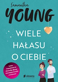 Wiele hałasu o ciebie - Samantha Young - książka