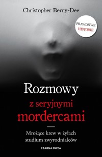 Rozmowy z seryjnymi mordercami - Berry-Dee Christopher - książka