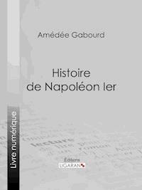 Histoire de Napoléon Ier - Ligaran - ebook