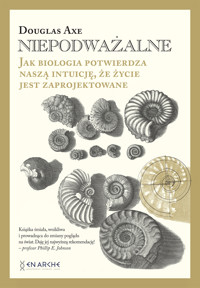 Niepodważalne. Jak biologia potwierdza naszą intuicję, że życie jest zaprojektowane - Axe Douglas - ebook