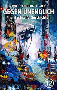 GEGEN UNENDLICH. Phantastische Geschichten – Nr. 12 - Michael J. Awe - ebook