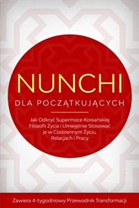Nunchi dla Początkujących: Jak Odkryć Supermoce Koreańskiej Filozofii Życia i Umiejętnie Stosować je w Codziennym Życiu, Relacjach i Pracy – Zawiera 4-tygodniowy Przewodnik Transformacji - Linh Sonnenberg - ebook