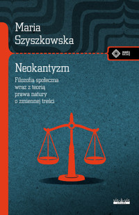 Neokantyzm. Filozofia społeczna wraz z teorią prawa natury o zmiennej treści - Maria Szyszkowska - książka