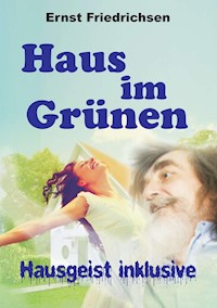 Haus im Grünen - Hausgeist inklusive - Ernst Friedrichsen - ebook