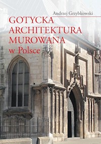 Gotycka architektura murowana w Polsce - Grzybkowski Andrzej - książka