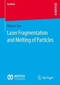 Laser Fragmentation and Melting of Particles - Marcus Lau - ebook