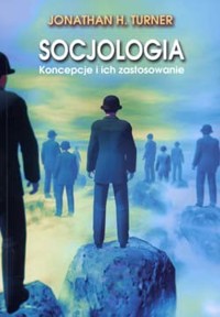 Socjologia. Koncepcje i ich zastosowanie - Jonathan H. Turner - ebook