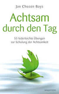 Achtsam durch den Tag - Jan Chozen Bays - ebook