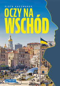 Oczy na Wschód - Kaczmarek Piotr - ebook + książka