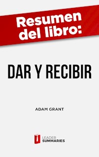 Resumen del libro "Dar y Recibir" de Adam Grant - Leader Summaries - ebook