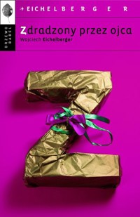 Zdradzony przez ojca - Wojciech Eichelberger - ebook + książka