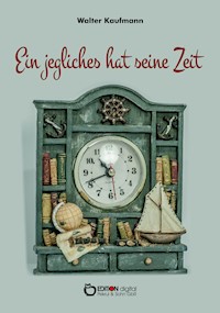 Ein jegliches hat seine Zeit - Walter Kaufmann - ebook