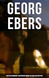 Georg Ebers: Mittelalterromane & Historische Romane aus dem alten Ägypten - Georg Ebers - ebook