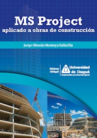 MS Project aplicado a obras de construcción - Jorge Olmedo Montoya Vallecilla - ebook