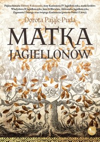 Matka Jagiellonów - Dorota Pająk-Puda - ebook + audiobook + książka