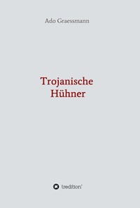 Trojanische Hühner - Ado Graessmann - ebook