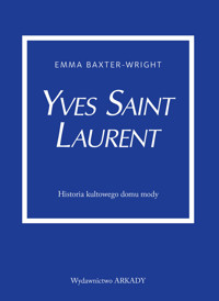 Yves Saint Laurent. Historia kultowego domu mody - Emma Baxter-Wright - książka