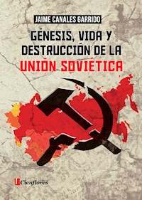 Génesis, vida y destrucción de la Unión Soviética - Jaime Canales Garrido - ebook