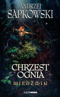 Wiedźmin. Tom 5. Chrzest ognia (Wydanie poprawione i uzupełnione) - Andrzej Sapkowski - książka